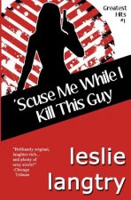 'Scuse Me While I Kill This Guy: Greatest Hits Mysteries book #1