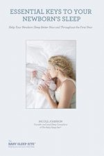 Essential Keys to Your Newborn's Sleep: Help Your Newborn Sleep Better Now and Throughout the First Year