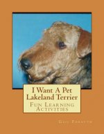 I Want A Pet Lakeland Terrier: Fun Learning Activities