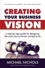 Creating Your Business Vision: A Step-by-Step Guide for Designing the Work You've Always Wanted To Do