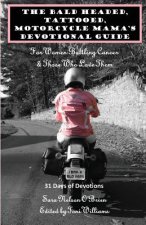 The Bald Headed, Tattooed, Motorcycle Mama's Devotional Guide: For Women Battling Cancer & Those Who Love Them