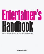 Entertainer's Handbook: How to be a Success in the Entertainment Industry