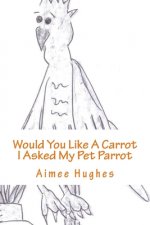 Would You Like A Carrot I asked My Pet Parrot