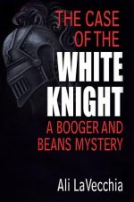 The Case of the White Knight: A Booger and Beans Mystery