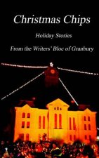 Christmas Chips: Holiday Stories From the Writers' Bloc of Granbury