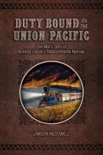 Duty Bound on the Union Pacific: One Man's Story of Building Lincoln's Transcontinental Railroad
