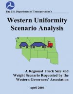 Western Uniformity Scenario Analysis: A Regional Truck Size and weight Scenario Requested by the Western Governors' Association