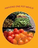 Glenda The Good Foodie's Amazing One Pot Meals: Recipes for people who think they are too busy to cook
