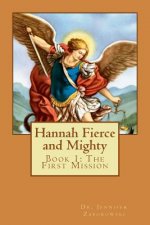 Hannah Fierce and Mighty: Book 1: The First Mission