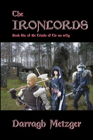 The Ironlords: Book Six of the Triads of Tir na n'Og