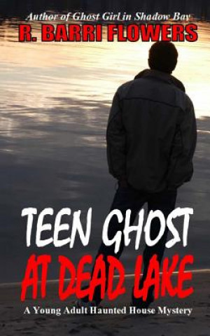 Teen Ghost At Dead Lake: A Young Adult Haunted House Mystery