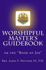 Worshipful Master's Guidebook: or the 