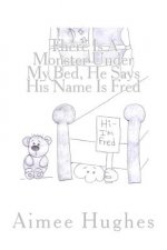 There Is A Monster Under My Bed, He Says His Name Is Fred
