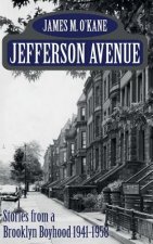 Jefferson Avenue: Stories from a Brooklyn Boyhood 1941-1958