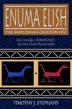 Enuma Elish: The Babylonian Creation Epic: also includes 'Atrahasis', the first Great Flood myth