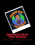 Johnnie Beat The World: Small Stature....BIG Determination