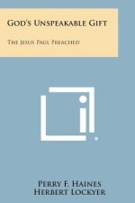 God's Unspeakable Gift: The Jesus Paul Preached