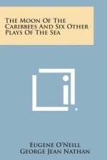 The Moon of the Caribbees and Six Other Plays of the Sea