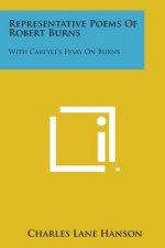 Representative Poems of Robert Burns: With Carlyle's Essay on Burns