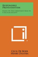 Responsible Protestantism: Essays on the Christian's Role in a Secular Society