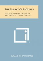 The Essence of Plotinus: Extracts from the Six Enneads and Porphyry's Life of Plotinus