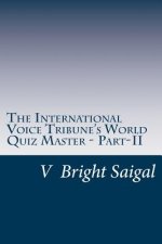 The International Voice Tribune's World Quiz Master - Part-II: A General Knowledge Question Bank