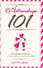 Relationships 101 - Fun and practical advice for healthy relationships and happy marriage: How to save your marriage? The best 101 relationships advic