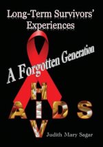 A forgotten generation: Long-term survivors' experiences of HIV and AIDS
