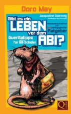 Gibt es ein Leben vor dem Abi?: Bestandsaufnahme und (un-)pädagogische Guerillatipps für G8-Schüler