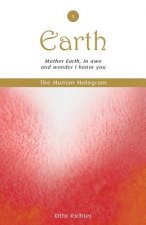The Human Hologram (Earth, Book 1): Mother Earth, in awe and wonder I honor you / Tap into the source of your Life Force, becoming energized and revit