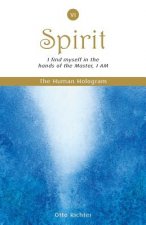 The Human Hologram (Spirit, Book 6): I find myself in the hands of the Master, I AM / Unite with your divine Self, finding peace and inner balance. In