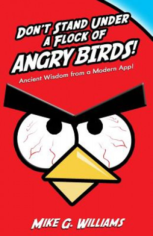 Don't Stand Under a Flock of Angry Birds: Ancient Wisdom from a Modern App