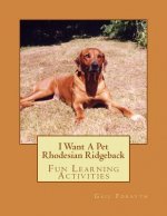 I Want A Pet Rhodesian Ridgeback: Fun Learning Activities