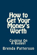 How to Get Your Money's Worth: Cooking On A Budget