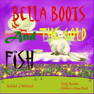 Bella Boots And The Gold Fish: Children's Book: A Fun Early Readers Children's Bedtime Story Book - Picture Books Ages 2-8