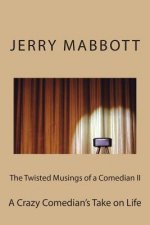 The Twisted Musings of a Comedian II: A Crazy Comedian's Take on Life