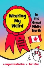 Wearing My Weird: in The Great White North
