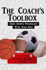 The Coach's Toolbox: Using Sports Psychology With Your Kids