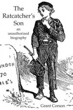 The Ratcatcher's Son: an unauthorized biography