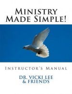 Instructor's Manual- Ministry Made Simple!: For Ministers, Leaders and the Layman