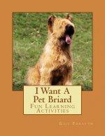 I Want A Pet Briard: Fun Learning Activities