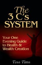 The 3 C's System: Your One Evening Guide to Health and Wealth Creation
