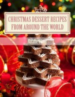 Christmas Dessert Recipes from Around the World: Sweets to make your holiday merry and bright