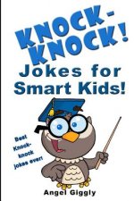 Knock Knock Jokes for Smart Kids: Best Knock-Knock Jokes Ever!