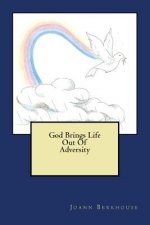 God Brings Life Out Of Adversity