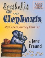 LARGE PRINT - Eggshells & Elephants - My Cancer Journey Thus Far
