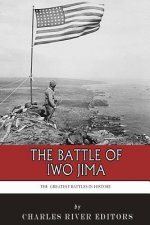 The Greatest Battles in History: The Battle of Iwo Jima
