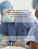 History and Physical Exam Documentation Manual: A Guide for Medical Students Entering Core Clinical Rotations:: 26 Clinical Cases Reviewed for Interna