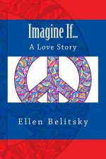 Imagine If...: A Love Story