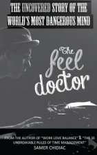 The Feel Doctor: The Uncovered Story of the World's Most Dangerous Mind